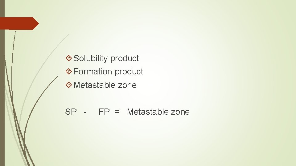  Solubility product Formation product Metastable zone SP - FP = Metastable zone 