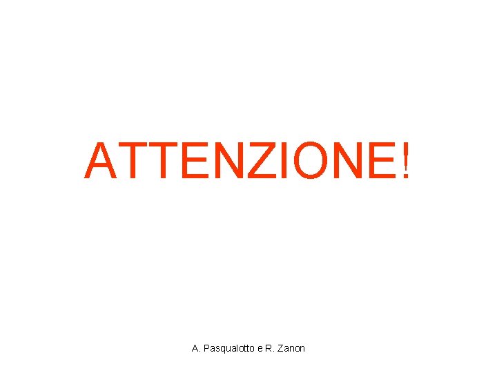 ATTENZIONE! A. Pasqualotto e R. Zanon 