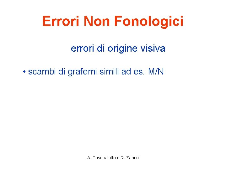 Errori Non Fonologici errori di origine visiva • scambi di grafemi simili ad es.