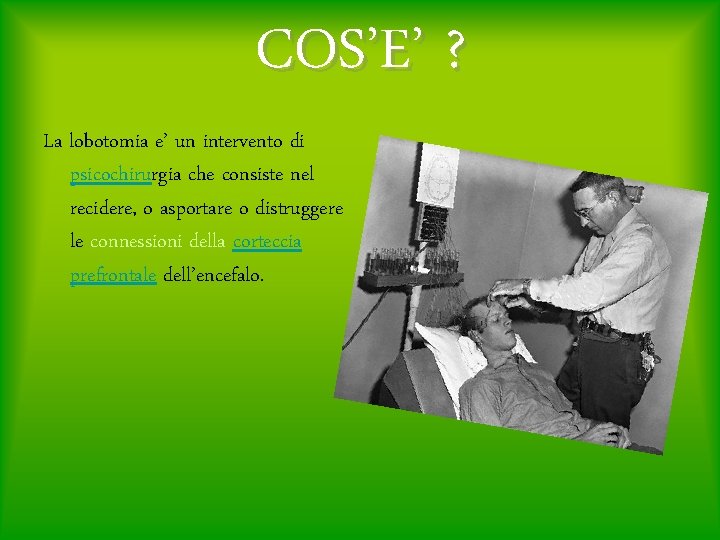 COS’E’ ? La lobotomia e’ un intervento di psicochirurgia che consiste nel recidere, o