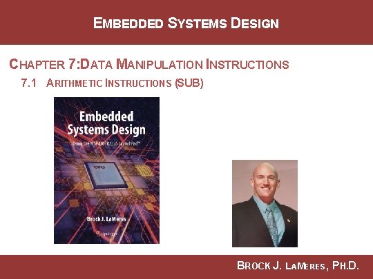 EMBEDDED SYSTEMS DESIGN CHAPTER 7: DATA MANIPULATION INSTRUCTIONS 7. 1 ARITHMETIC INSTRUCTIONS (SUB) BROCK