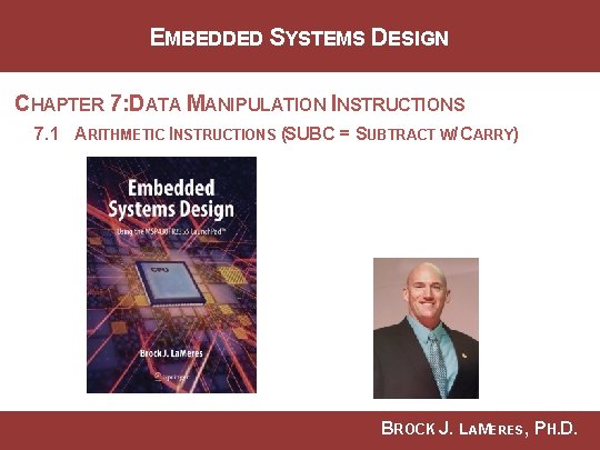 EMBEDDED SYSTEMS DESIGN CHAPTER 7: DATA MANIPULATION INSTRUCTIONS 7. 1 ARITHMETIC INSTRUCTIONS (SUBC =
