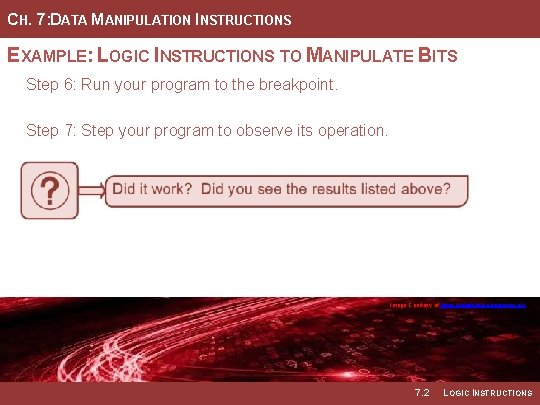 CH. 7: DATA MANIPULATION INSTRUCTIONS EXAMPLE: LOGIC INSTRUCTIONS TO MANIPULATE BITS Step 6: Run