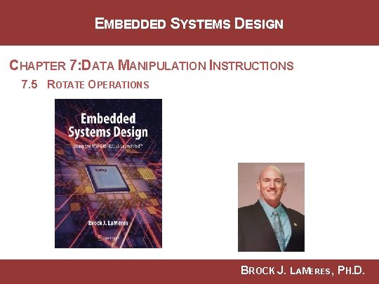 EMBEDDED SYSTEMS DESIGN CHAPTER 7: DATA MANIPULATION INSTRUCTIONS 7. 5 ROTATE OPERATIONS BROCK J.