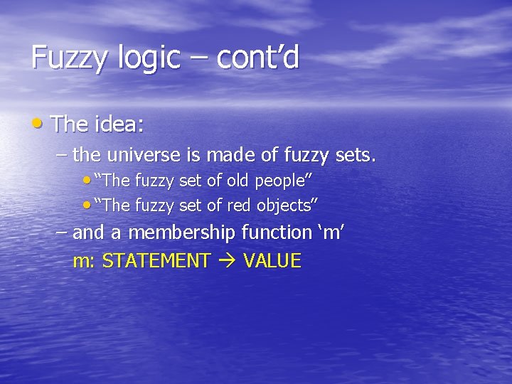 Fuzzy logic – cont’d • The idea: – the universe is made of fuzzy