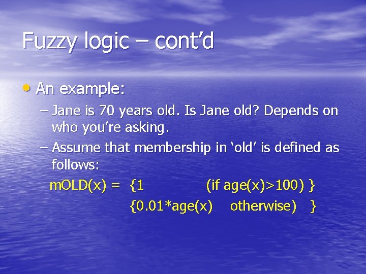 Fuzzy logic – cont’d • An example: – Jane is 70 years old. Is