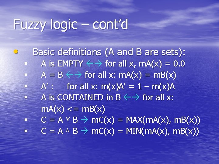 Fuzzy logic – cont’d • Basic definitions (A and B are sets): § §