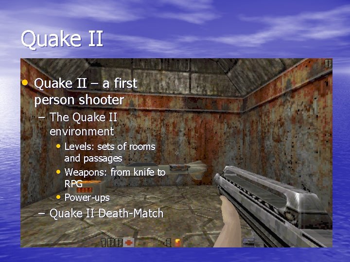 Quake II • Quake II – a first person shooter – The Quake II