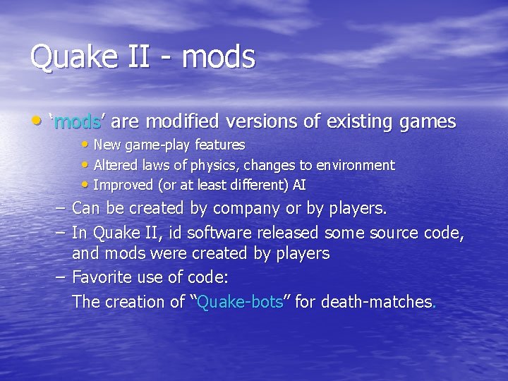 Quake II - mods • ‘mods’ are modified versions of existing games – –