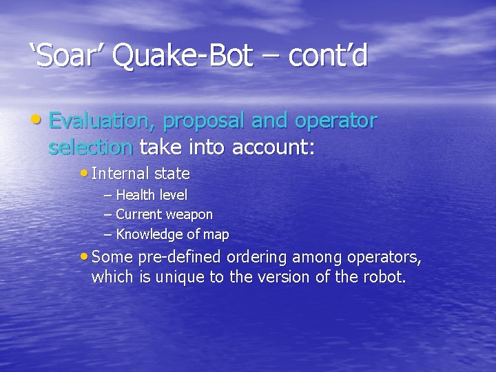 ‘Soar’ Quake-Bot – cont’d • Evaluation, proposal and operator selection take into account: •