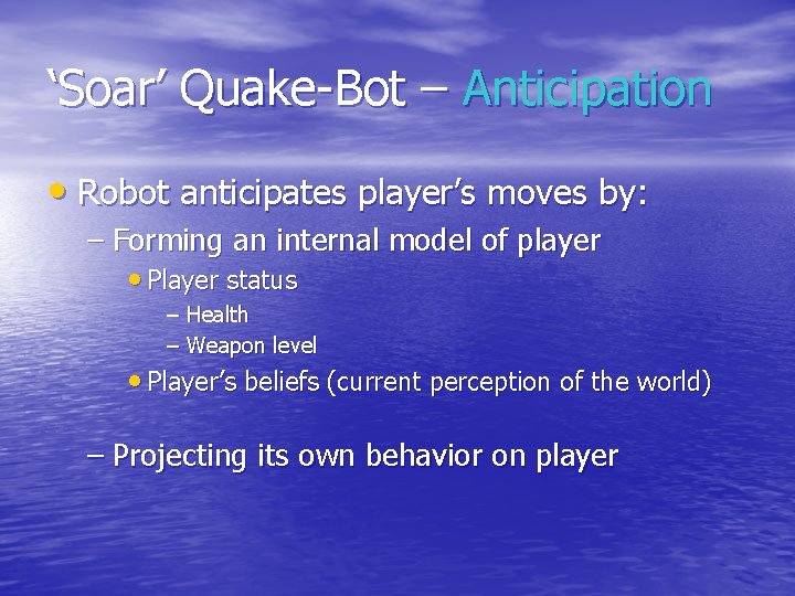 ‘Soar’ Quake-Bot – Anticipation • Robot anticipates player’s moves by: – Forming an internal