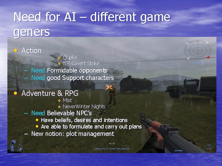 Need for AI – different game geners • Action – – v v Quake