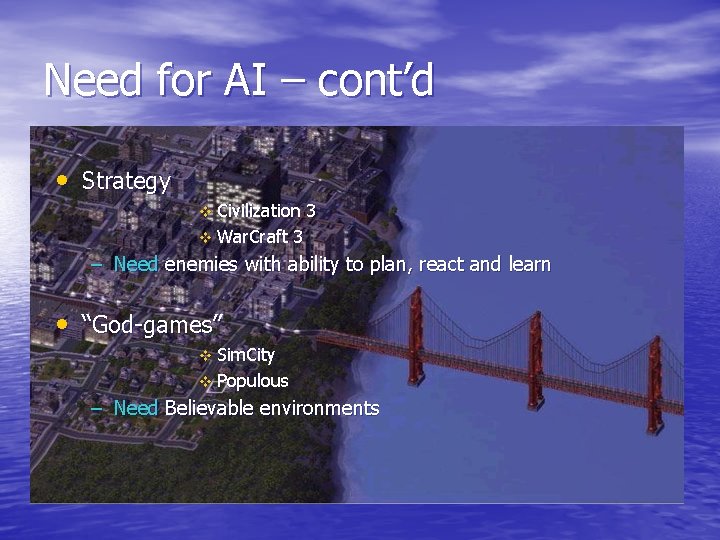 Need for AI – cont’d • Strategy v Civilization v War. Craft 3 3