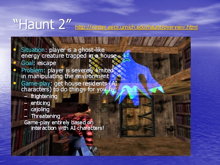 “Haunt 2” http: //winter. eecs. umich. edu/haunt/overview. html • Situation: player is a ghost-like