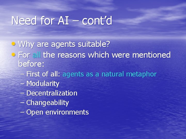 Need for AI – cont’d • Why are agents suitable? • For all the