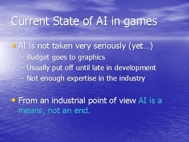 Current State of AI in games • AI is not taken very seriously (yet…)