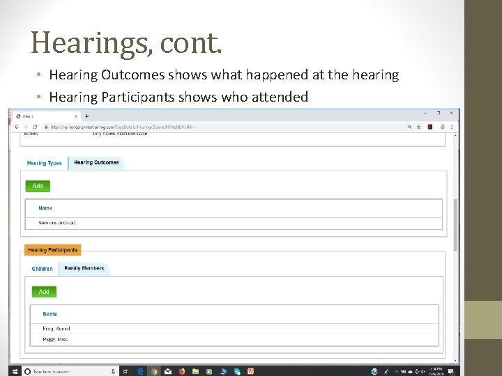 Hearings, cont. • Hearing Outcomes shows what happened at the hearing • Hearing Participants