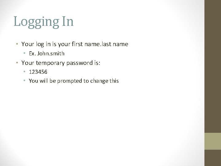 Logging In • Your log in is your first name. last name • Ex.