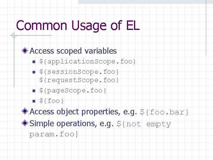 Common Usage of EL Access scoped variables n n ${application. Scope. foo} ${session. Scope.