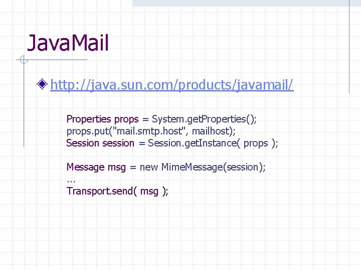 Java. Mail http: //java. sun. com/products/javamail/ Properties props = System. get. Properties(); props. put("mail.
