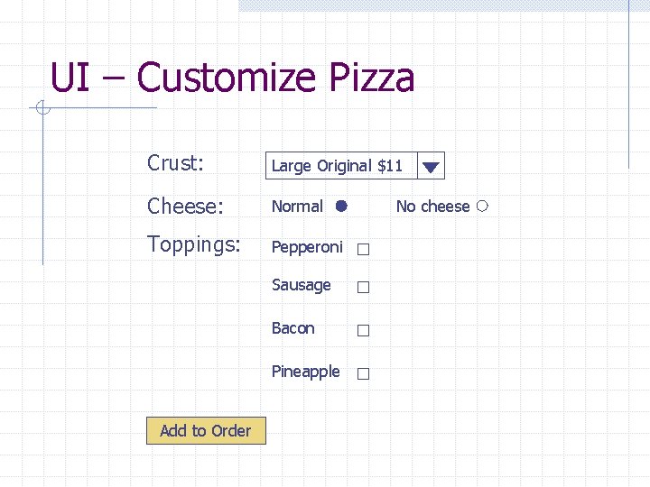 UI – Customize Pizza Crust: Large Original $11 Cheese: Normal Toppings: Pepperoni Sausage Bacon