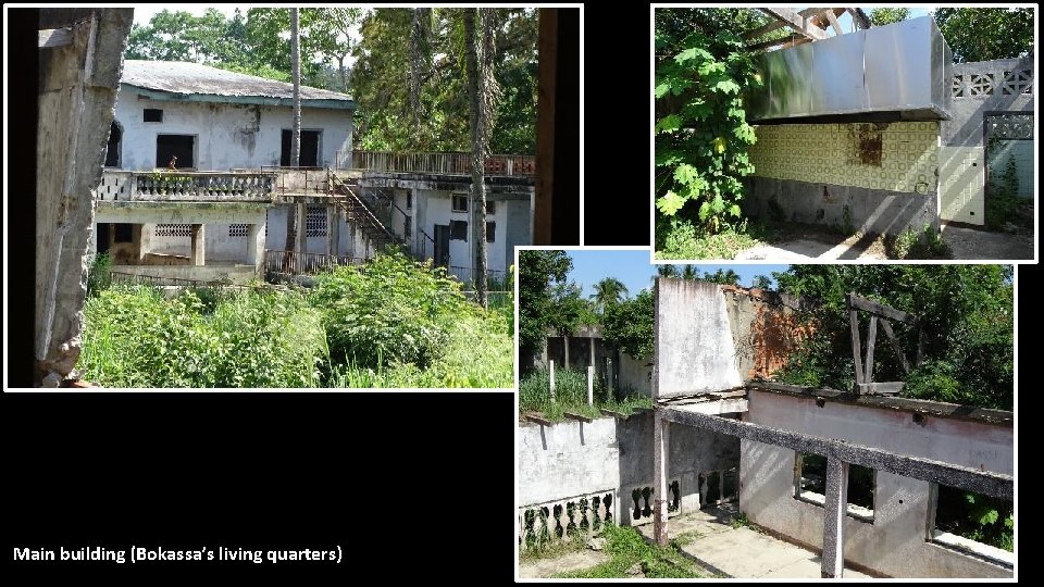 Main building (Bokassa’s living quarters) 