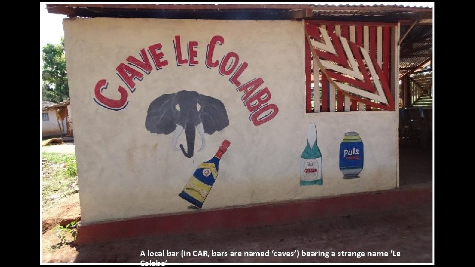 A local bar (in CAR, bars are named ‘caves’) bearing a strange name ‘Le