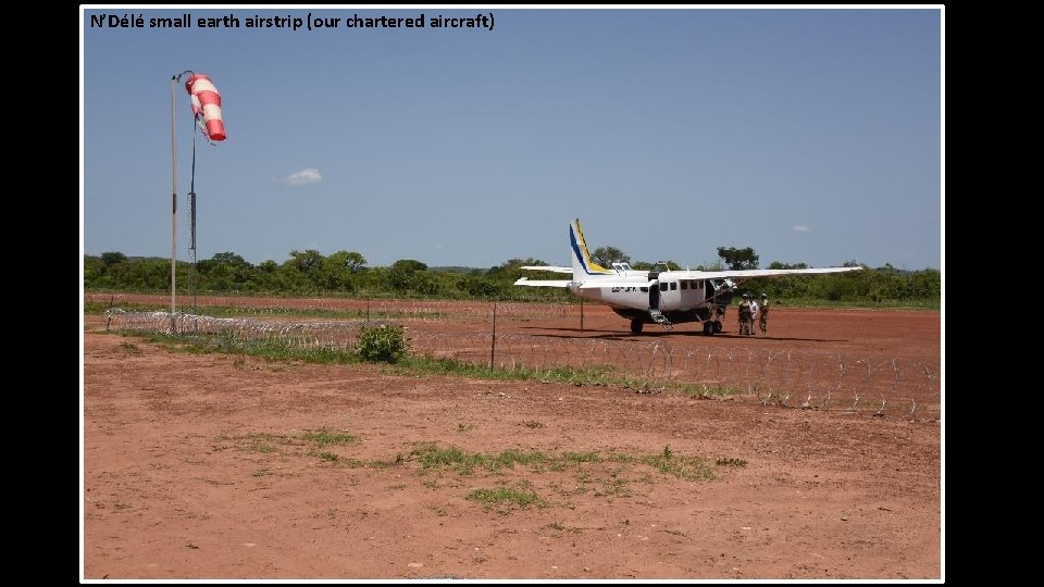 N’Délé small earth airstrip (our chartered aircraft) 