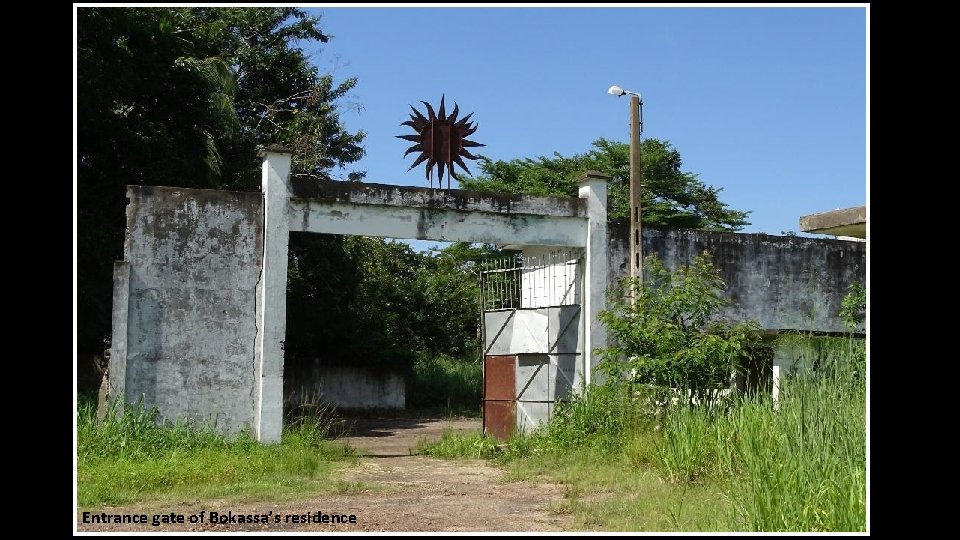 Entrance gate of Bokassa’s residence 