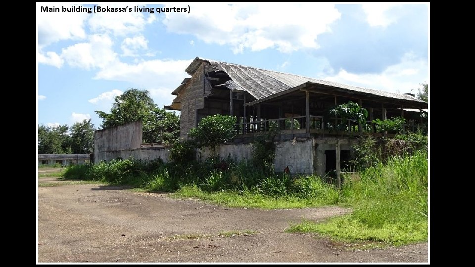 Main building (Bokassa’s living quarters) 