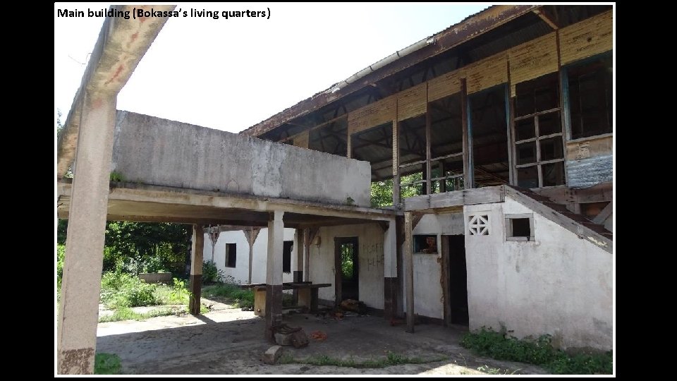 Main building (Bokassa’s living quarters) 