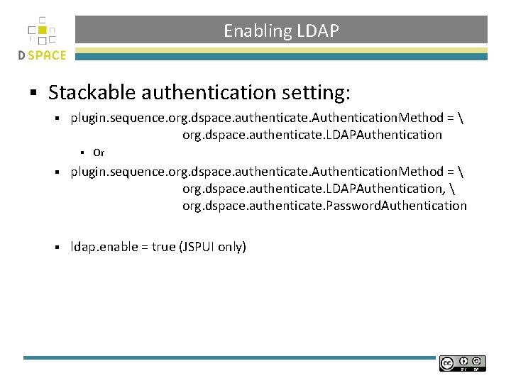Enabling LDAP § Stackable authentication setting: § plugin. sequence. org. dspace. authenticate. Authentication. Method