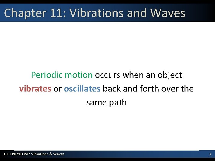 Chapter 11: Vibrations and Waves Periodic motion occurs when an object vibrates or oscillates