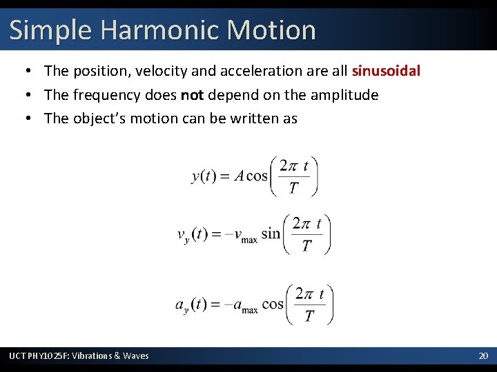 Simple Harmonic Motion • The position, velocity and acceleration are all sinusoidal • The