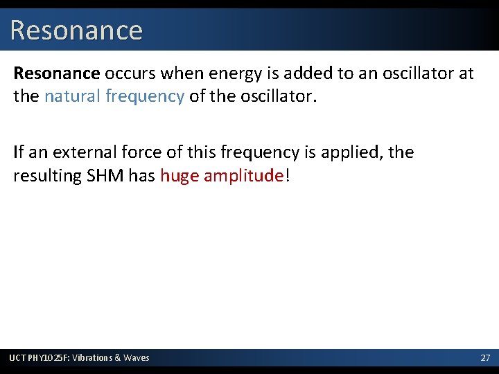 Resonance occurs when energy is added to an oscillator at the natural frequency of