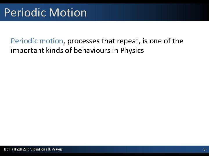 Periodic Motion Periodic motion, processes that repeat, is one of the important kinds of