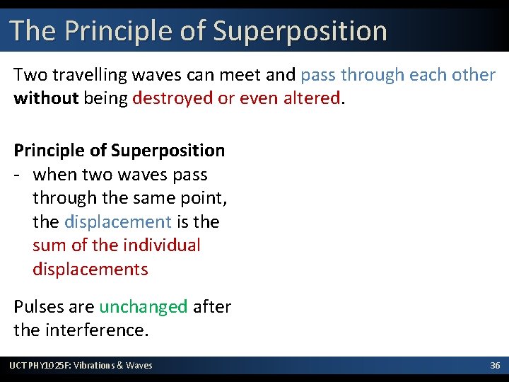 The Principle of Superposition Two travelling waves can meet and pass through each other