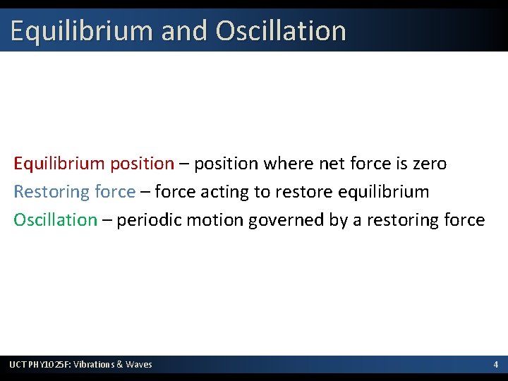 Equilibrium and Oscillation Equilibrium position – position where net force is zero Restoring force