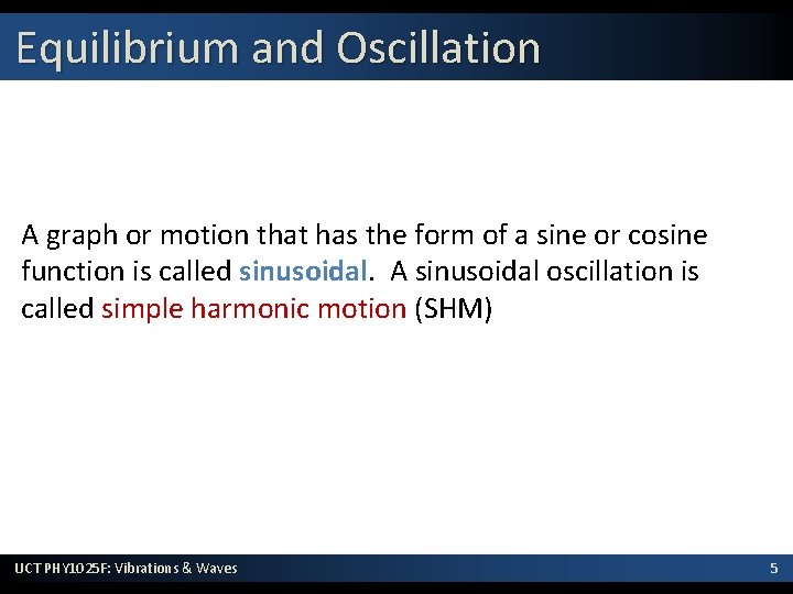 Equilibrium and Oscillation A graph or motion that has the form of a sine