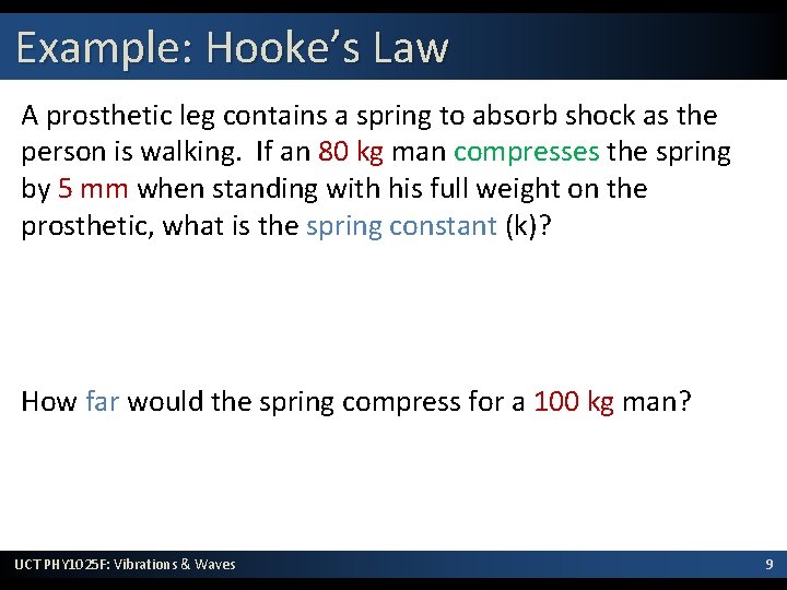Example: Hooke’s Law A prosthetic leg contains a spring to absorb shock as the