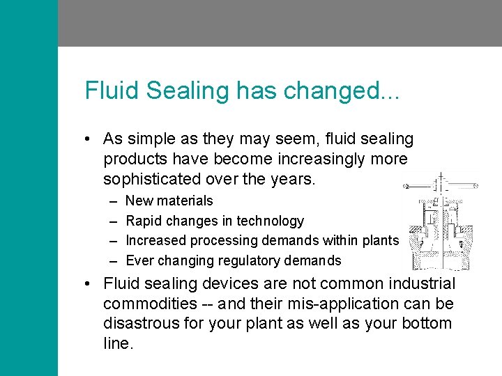 Fluid Sealing has changed. . . • As simple as they may seem, fluid