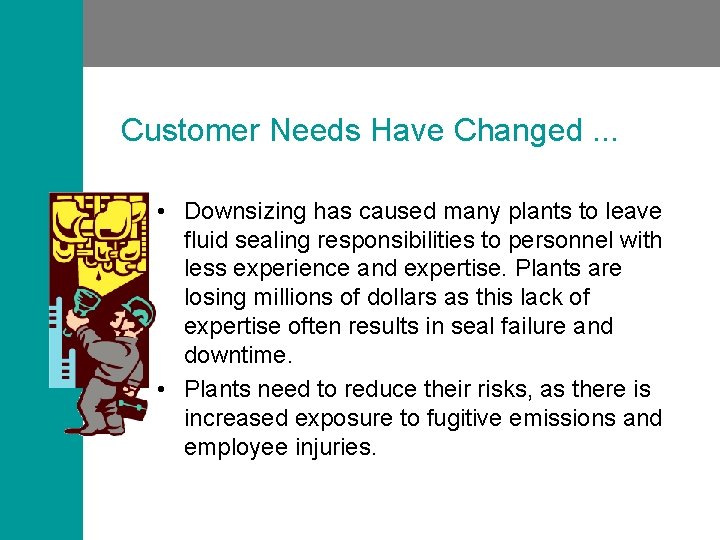 Customer Needs Have Changed. . . • Downsizing has caused many plants to leave