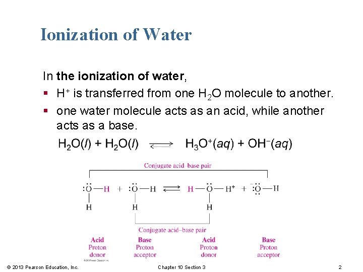 Ionization of Water In the ionization of water, § H+ is transferred from one
