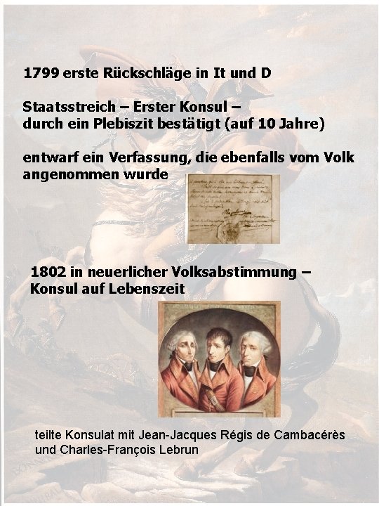 1799 erste Rückschläge in It und D Staatsstreich – Erster Konsul – durch ein