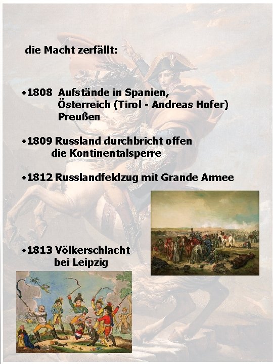 die Macht zerfällt: • 1808 Aufstände in Spanien, Österreich (Tirol - Andreas Hofer) Preußen
