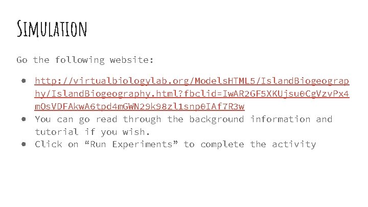 Simulation Go the following website: ● http: //virtualbiologylab. org/Models. HTML 5/Island. Biogeograp hy/Island. Biogeography.