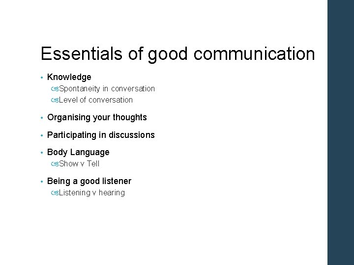 Essentials of good communication • Knowledge Spontaneity in conversation Level of conversation • Organising