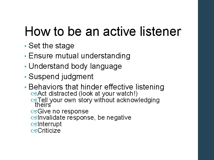 How to be an active listener Set the stage • Ensure mutual understanding •