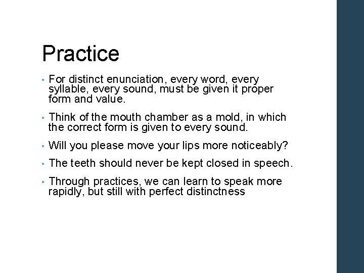 Practice • For distinct enunciation, every word, every syllable, every sound, must be given