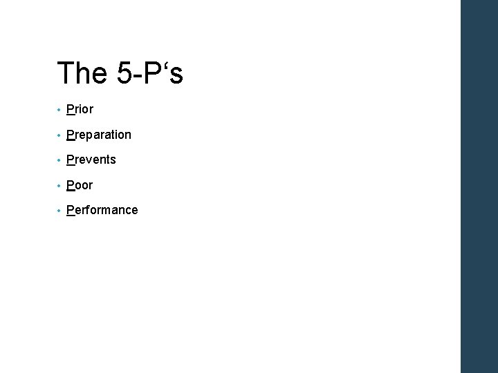 The 5 -P‘s • Prior • Preparation • Prevents • Poor • Performance 